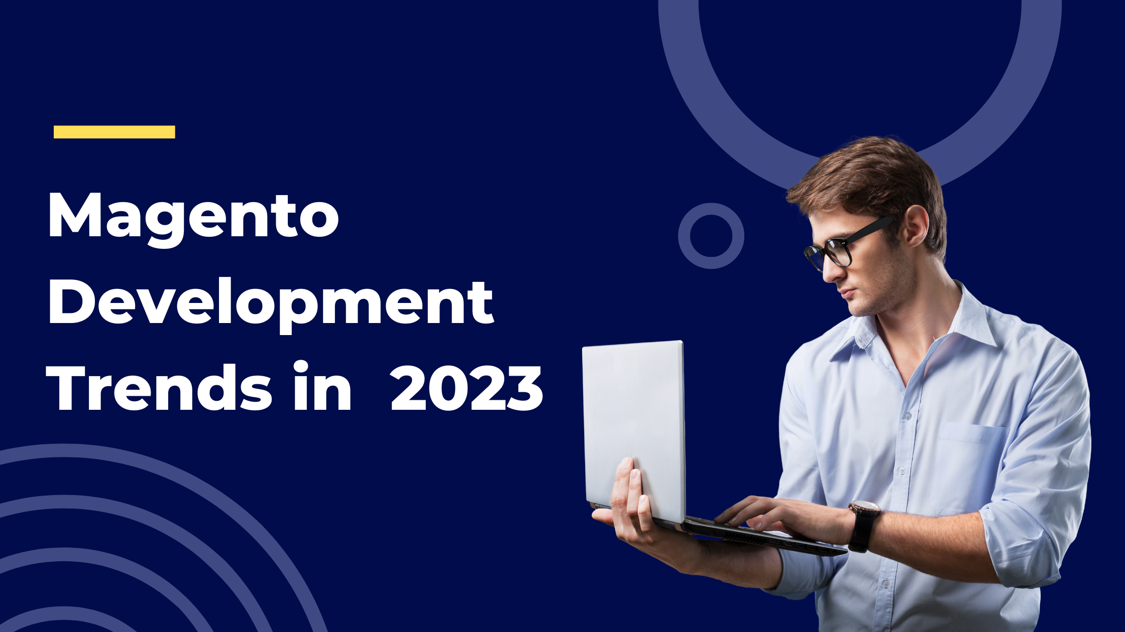 Top 6 Magento Development Trends in 2023